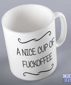 A Nice Cup Of Fuckoffee Mug