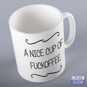 A Nice Cup Of Fuckoffee Mug