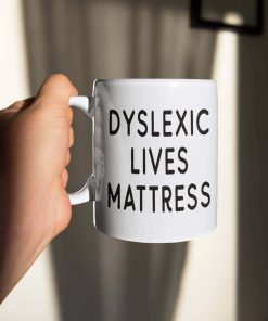 Dyslexic Lives Mattress Mug