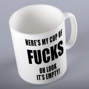 Here's my cup of fucks, og look it's empty