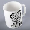 I Dont drink Coffee To Wake Up