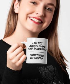 I Am Not Always Rude and Sarcastic Gift Mug