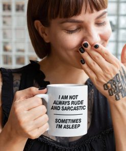 I Am Not Always Rude and Sarcastic Mug