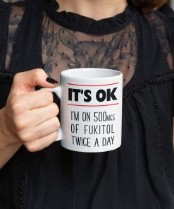 Its Ok Im On Fukitol Funny Gift Mug