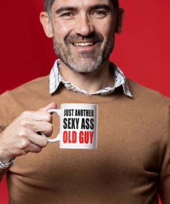 Just Another Sexy Ass Old Guy Gift Mug