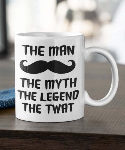 The Man, The Myth, The Legend, The Twat