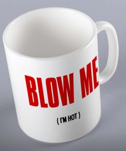 Blow Me Im Hot Mug