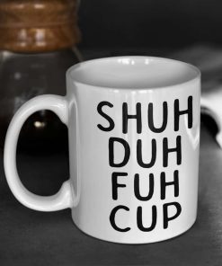 Shuh Duh Fuh Cup