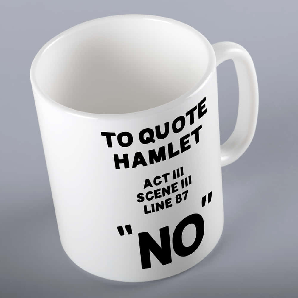 To Quote Hamlet NO Mug
