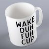 Wake Duh Fuh Cup Gift Mug
