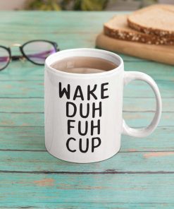 Wake Duh Fuh Cup Mug
