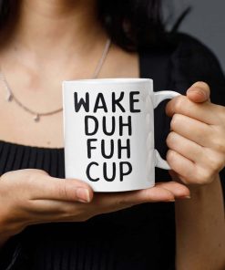 Wake Duh Fuh Cup Mug