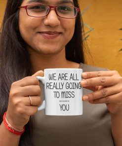 We Are All Going To Miss You