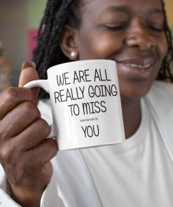 We Are All Going To Miss You Funny Gift
