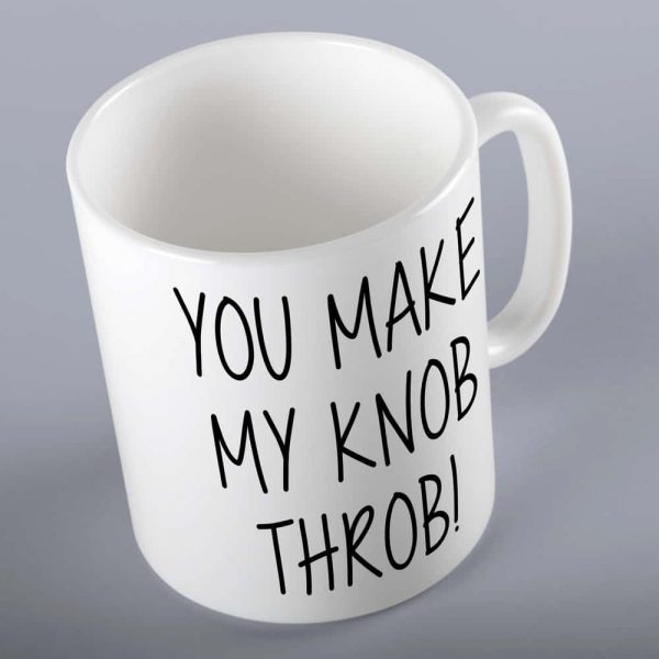 You Make My Knob Throb Mug