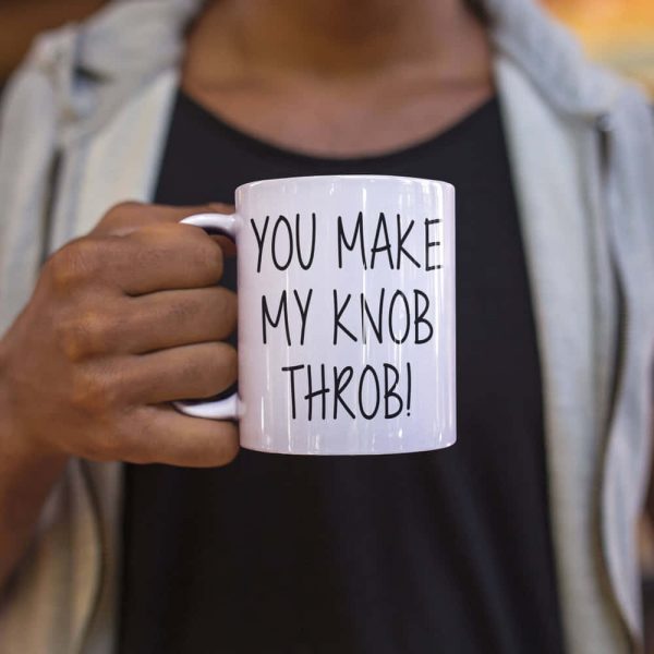 You Make My Knob Throb