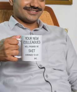 Your New Colleagues Will Be Shit Mug