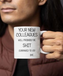 Your New Colleagues Will Be Shit Leaving Mug
