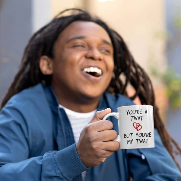 Youre A Twat, But Youre My Twat