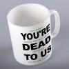 Your'e Dead To Us Mug