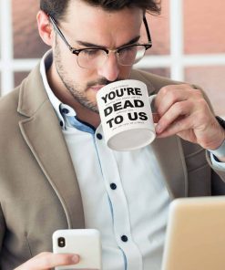 Your'e Dead To Us Mug Gift Mug