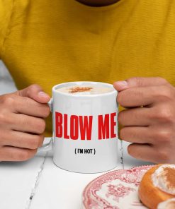 Blow Me Im Hot Mug