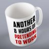 Another 8 Hours Of Pretending To Work Mug