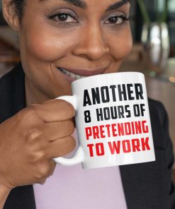 Another 8 Hours Of Pretending To Work