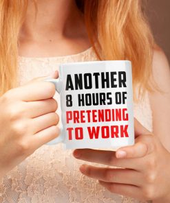 Another 8 Hours Of Pretending To Work