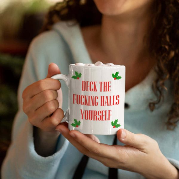 Deck The Fucking Halls Yourself Mug