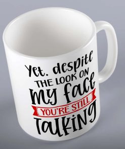 Despite The Look On My Face You're Still Talking Mug