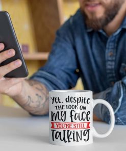 Despite The Look On My Face You're Still Talking