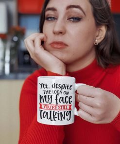 Despite The Look On My Face You're Still Talking