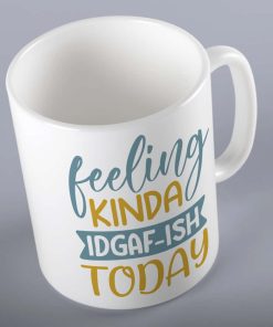 Feeling Kinda IDGAF-Ish Today Mug