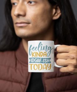 Feeling Kinda IDGAF-Ish Today Mug
