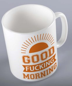 Good Fucking Morning Rude Mug