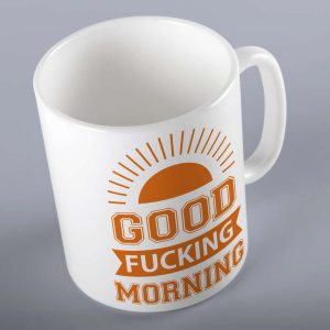 Good Fucking Morning Rude Mug