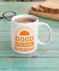 Good Fucking Morning Rude Mug