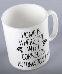 Home Is Where The WiFi Connects Automatically Mug