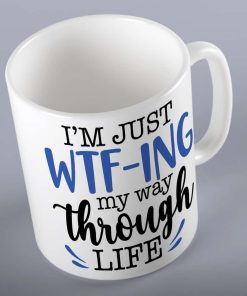 Just WTF-ing My Way Through Life Mug