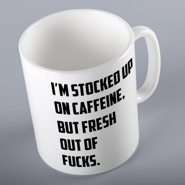 I'm Stocked Up On Caffeine, But Fresh Out Of Fucks