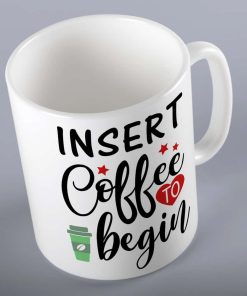 Insert Coffee To Begin Funny Mug