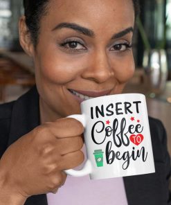 Insert Coffee To Begin Gift Mug