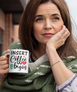 Insert Coffee To Begin Mug