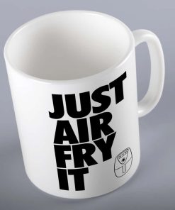 Just Air Fry It Funny Gift Mug