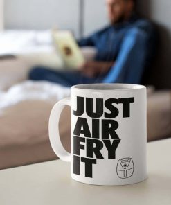 Just Air Fry It Mug