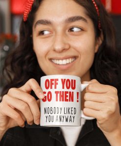 Off You Go Then Leaving Mug