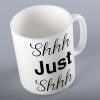 Shhh Just Shhh Funny Mug