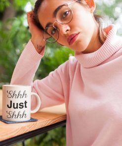 Shhh Just Shhh Funny Mug