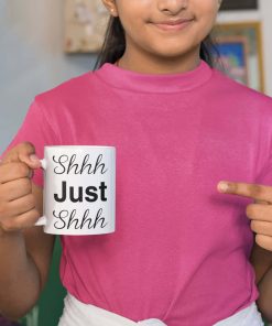 Shhh Just Shhh Funny Mug